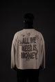 ALL WE NEED IS MONEY - GREIGE